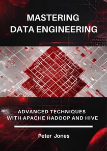 Mastering Data Engineering: Advanced Techniques with Apache Hadoop and Hive