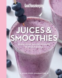 Good Housekeeping Juices &amp; Smoothies - Sensational Recipes to Make in Your Blender