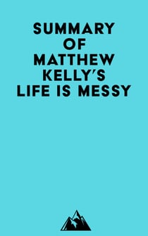 Summary of Matthew Kelly's Life is Messy