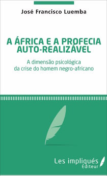 A africa é a profecia auto-realizavel - A dimensão psicológica da crise do homem negro-africano
