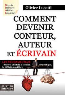 Comment devenir conteur, auteur et écrivain - Les fondamentaux. Création littéraire.