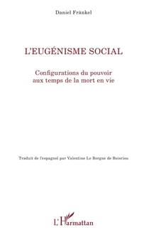 L'eugénisme social - Configurations du pouvoir aux temps de la mort en vie