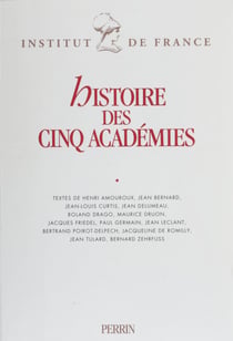 Histoire des cinq académies - Textes rassemblés à l'occasion du bicentenaire de l'Institut de France (octobre 1995)