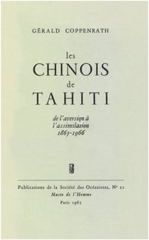 Les Chinois de Tahiti - De l’aversion à l’assimilation, 1865-1966