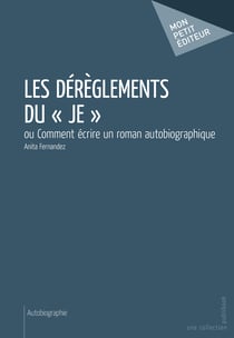 Les Dérèglements du « je » - ou Comment écrire un roman autobiographique
