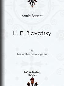 H. P. Blavatsky - Et les Maîtres de la sagesse