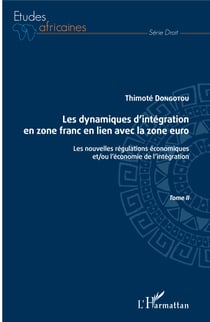 Les dynamiques d'intégration en zone franc en lien avec la zone euro Tome II - Les nouvelles régulations économiques et/ou l'économie de l'intégration