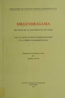 Mr?gendragama. Sections de la doctrine et du yoga - Avec la Vr?tti de Bhat?t?anarayan?akan?t?ha et la Dipika d'Aghorasivacarya