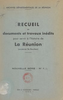 Recueil de documents et travaux inédits pour servir à l'histoire de La Réunion (ancienne Île Bourbon) - Nouvelle série, n°4