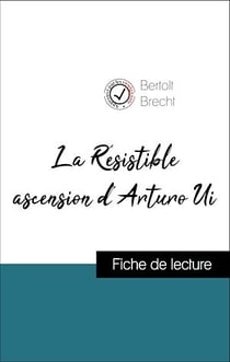 Analyse de l'œuvre : La Résistible ascension d'Arturo Ui (résumé et fiche de lecture plébiscités par les enseignants sur fichedelecture.fr)