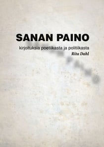 Sanan paino - Tekstejä poetiikasta ja politiikasta