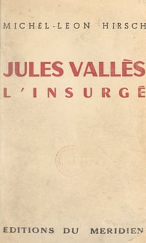 Jules Vallès - L'insurgé