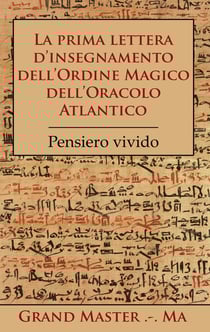 La prima lettera d'insegnamento dell'Ordine Magico dell'Oracolo Atlantico - Pensiero vivido