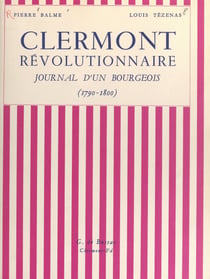 Clermont révolutionnaire - Journal d'un bourgeois, 1790-1800
