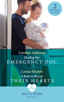Healing Her Emergency Doc / A Baby To Rescue Their Hearts - Healing Her Emergency Doc / A Baby to Rescue Their Hearts
