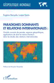 Paradigmes dominants et relations internationales : - Grands courants de pensée, espaces géopolitiques, applications de droit et nature d'acteurs dans les études des relations internationales