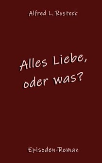 Alles Liebe, oder was? - Episodenroman