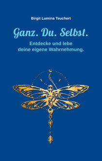 Ganz. Du. Selbst. - Entdecke und lebe deine eigene Wahrnehmung.