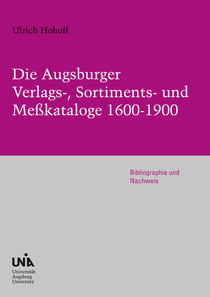 Die Augsburger Verlags-, Sortiments- und Meßkataloge 1600-1900 - Bibliographie und Nachweis