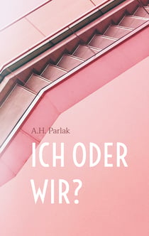 ICH oder WIR? - Gedanken über Liebe, Partnerschaft & Sex