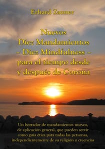 Nuevos Diez Mandamientos - Diez Mindfulness - para el tiempo desde y después de Corona - Un borrador de mandamientos nuevos, de aplicación general, que pueden servir como guía ética para todas las personas, independientemente de su religión o creencias
