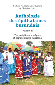 Anthologie des épithalames burundais Volume II - Transcriptions, analyses et commentaires musicaux
