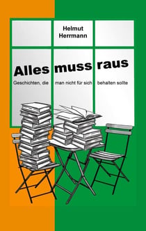 Alles muss raus - Geschichten, die man nicht für sich behalten sollte
