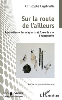 Sur la route de l'ailleurs - Traumatisme des migrants et force de vie, l'haptonomie