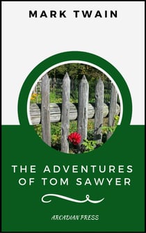 The Adventures of Tom Sawyer (ArcadianPress Edition)