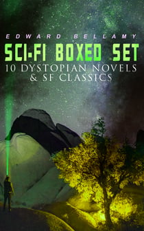 Sci-Fi Boxed Set: 10 Dystopian Novels & SF Classics - Utopian & Science Fiction Novels and Stories: Looking Backward, Equality, Dr. Heidenhoff's Process, Miss Ludington's Sister, The Blindman's World, With The Eyes Shut, To Whom This May Come…