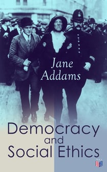 Democracy and Social Ethics - Conception of the Moral Significance of Diversity From a Feminist Perspective Including an Essay Belated Industry and a Speech Why Women Should Vote
