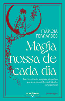 Magia Nossa de Cada Dia - Banhos, rituais, magias e simpatias para o amor, dinheiro, trabalho e muito mais!