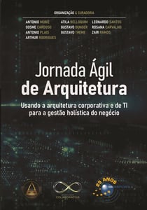 Jornada Ágil de Arquitetura - usando a arquitetura corporativa e de TI para a gestão hoslística do negócio