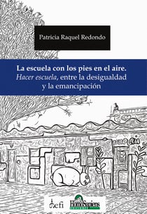 La escuela con los pies en el aire - Hacer escuela, entre la desigualdad  y la emancipación