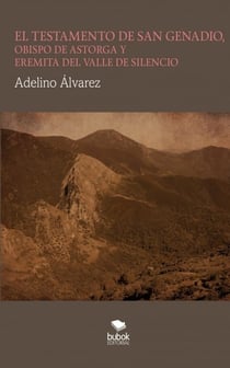 EL TESTAMENTO DE SAN GENADIO, OBISPO DE ASTORGA Y EREMITA DEL VALLE DE SILENCIO