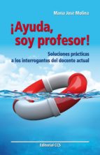 ¡Ayuda, soy profesor! - Soluciones prácticas a los interrogantes del docente actual