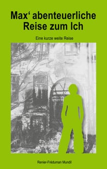 Max' abenteierliche Reise zum Ich - Eine kurze weite Reise