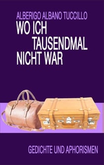 Wo ich tausendmal nicht war - Gedichte und Aphorismen