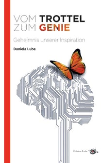 Vom Trottel zum Genie - Geheimnis unserer Inspiration