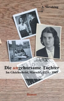 Die (un)gehorsame Tochter 2 - Im Gleichschritt, Marsch!, 1939-1945