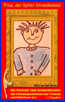 Fitus, der Sylter Strandkobold - Ein Portrait zum Kennenlernen - mit 6 lustige Kindergeschichten zum Vorlesen und Selbstlesen ab 7 + 2 Zugaben!