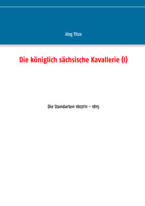 Die königlich sächsische Kavallerie (I) - Die Standarten 1807/11 - 1815