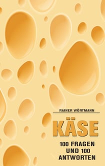 Käse - 100 Fragen & 100 Antworten
