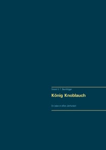 König Knoblauch - Ein Leben im elften Jahrhundert