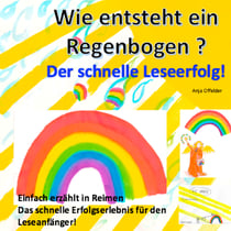 Wie entsteht ein Regenbogen? - Der schnelle Leseerfolg