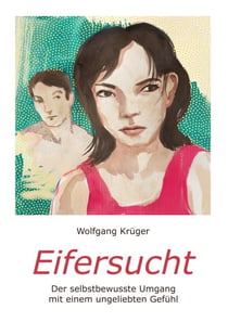 Eifersucht - Der selbstbewusste Umgang mit einem ungeliebten Gefühl