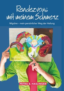 Rendezvous mit meinem Schmerz - Migräne - mein persönlicher Weg der Heilung