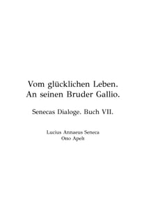 Vom Glücklichen Leben - Senecas Dialoge - Buch VII - de vita beata