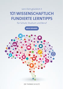 101 Wissenschaftlich fundierte LernTipps für Schule, Studium und Beruf - Lern Dich glücklich II