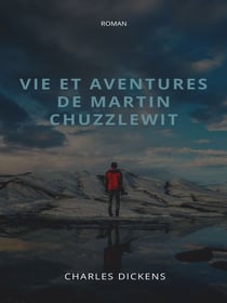 Vie et aventures de Martin Chuzzlewit - Tome I